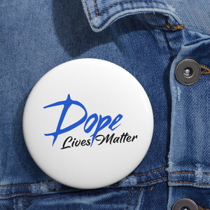 "Dope Lives Matter"  Pin Buttons